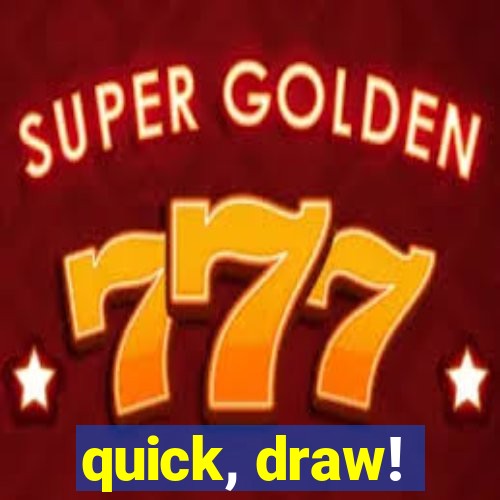 quick, draw!